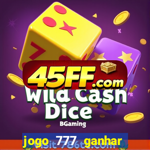 jogo 777 ganhar dinheiro de verdade